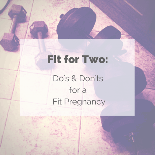 Fit for Two: Do's and Don'ts for a Fit Pregnancy - @Fit_Betty #fitness #prenatalfitness 