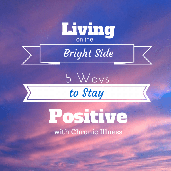 Living on the Bright Side: Staying Positive with Chronic Illness - TheFitCookie.com