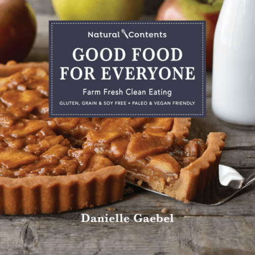 Good Food for Everyone: Farm Fresh Clean Eating by Danielle Gaebel. Gluten-free, grain-free, soy-free recipes with paleo and vegan recipes too!