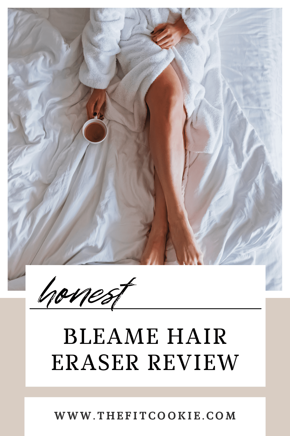 photo of woman in a bathrobe on a bad with coffee, there is text overlay on the image that says "honest bleame hair eraser review".